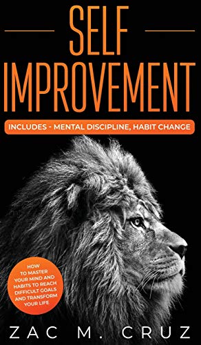 Stock image for Self Improvement: Includes-Mental Discipline, Habit Change. How to Master your Mind and Habits to Reach Difficult Goals and Transform your Life. for sale by PlumCircle