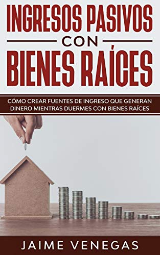 Imagen de archivo de Ingresos Pasivos con Bienes Races: C mo crear fuentes de ingreso que generan dinero mientras duermes con bienes races (Spanish Edition) a la venta por Books From California