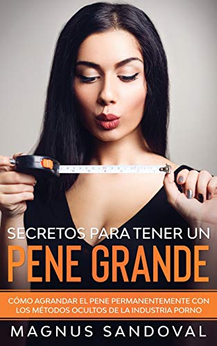 Stock image for Secretos para tener un pene grande: C mo agrandar el pene permanentemente con los m todos ocultos de la industria porno (Spanish Edition) for sale by PlumCircle