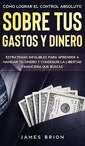 Stock image for C mo Lograr el Control Absoluto sobre tus Gastos y Dinero: Estrategias Infalibles para Aprender a Manejar tu Dinero y Conseguir la Libertad Financiera que Buscas (Spanish Edition) for sale by PlumCircle