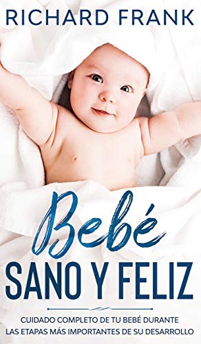 Stock image for Beb Sano y Feliz: Cuidado Completo de tu Beb Durante las Etapas más Importantes de su Desarrollo (Spanish Edition) for sale by PlumCircle