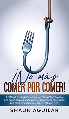 Beispielbild fr ¡No más Comer por Comer!: Destruye el hambre emocional y pasajero y cambia por completo la manera que ves la comida para bajar de peso de manera saludable y permanente (Spanish Edition) zum Verkauf von PlumCircle