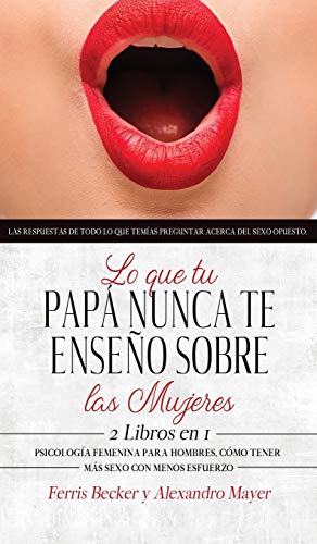 Imagen de archivo de Lo que tu Pap Nunca te Enseo sobre las Mujeres: Las respuestas de todo lo que temas preguntar acerca del sexo opuesto. 2 Libros en 1 - Psicologa F a la venta por Buchpark