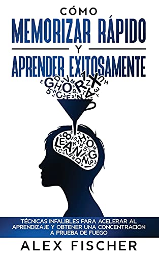 Beispielbild fr C mo Memorizar Rápido y Aprender Exitosamente: T cnicas Infalibles para Acelerar al Aprendizaje y Obtener una Concentraci n a Prueba de Fuego (Spanish Edition) zum Verkauf von PlumCircle