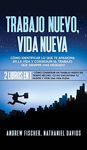 Beispielbild fr Trabajo Nuevo, Vida Nueva: C mo Identificar lo que te Apasiona en la Vida y Conseguir el Trabajo que Siempre Has Deseado. 2 Libros en 1 - C mo . Encontrar tu Pasi n y Vivir una Vida Plena zum Verkauf von WorldofBooks