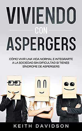 

Viviendo con Aspergers: Cómo Vivir una Vida Normal e Integrarte a la Sociedad sin Dificultad si Tienes Síndrome de Aspergers (Spanish Edition)