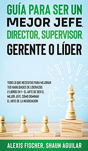 Stock image for Guia Para Ser Un Mejor Jefe, Director, Supervisor, Gerente O Lider -Language: spanish for sale by GreatBookPrices