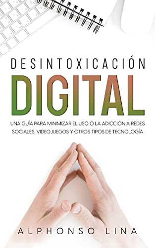 9781646946921: Desintoxicacin Digital: Una Gua para Minimizar el Uso o la Adiccin a Redes Sociales, Videojuegos y Otros Tipos de Tecnologa