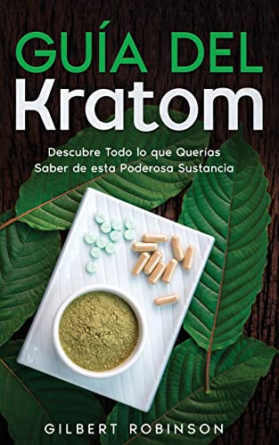 Imagen de archivo de Gua del Kratom: Descubre Todo lo que Queras Saber de esta Poderosa Sustancia -Language: spanish a la venta por GreatBookPrices