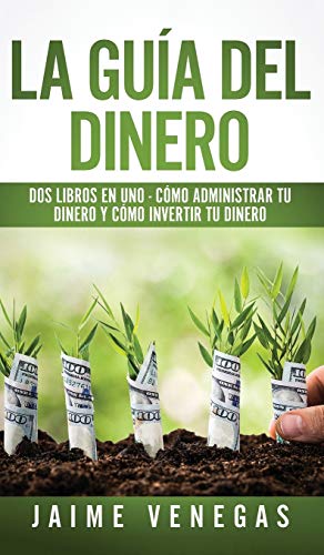 Beispielbild fr La Gua del Dinero: 2 Libros en 1 - Cmo Administrar tu Dinero y Cmo Invertir tu Dinero zum Verkauf von Revaluation Books