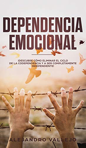 Imagen de archivo de Dependencia Emocional: ¡Descubre C mo Eliminar el Ciclo de la Codependencia y a Ser Completamente Independiente! (Spanish Edition) a la venta por Books From California