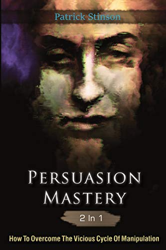 Imagen de archivo de Persuasion Mastery 2 In 1: How To Overcome The Vicious Cycle Of Manipulation a la venta por Bookmonger.Ltd