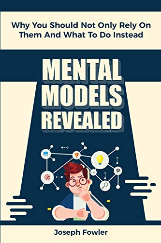 Beispielbild fr Mental Models Revealed: Why You Should Not Only Rely On Them And What To Do Instead zum Verkauf von ThriftBooks-Dallas