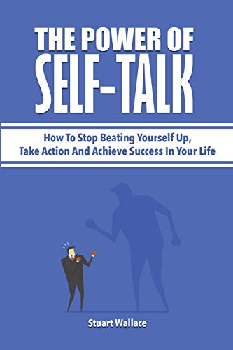 Beispielbild fr The Power Of Self-Talk: How To Stop Beating Yourself Up, Take Action And Achieve Success In Your Life zum Verkauf von Save With Sam