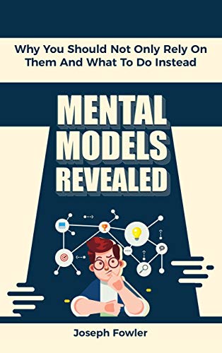 9781646960842: Mental Models Revealed: Why You Should Not Only Rely On Them And What To Do Instead