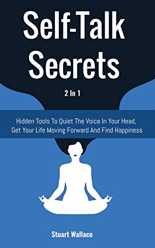 Imagen de archivo de Self-Talk Secrets 2 In 1: Hidden Tools To Quiet The Voice In Your Head, Get Your Life Moving Forward And Find Happiness a la venta por HPB-Red