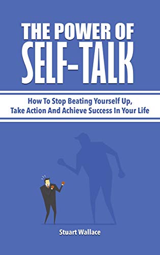 Beispielbild fr The Power Of Self-Talk: How To Stop Beating Yourself Up, Take Action And Achieve Success In Your Life zum Verkauf von Lucky's Textbooks