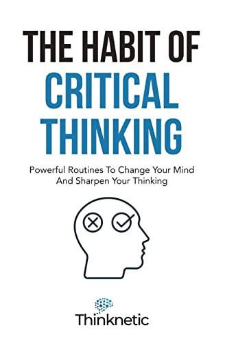 9781646963829: The Habit Of Critical Thinking: Powerful Routines To Change Your Mind And Sharpen Your Thinking
