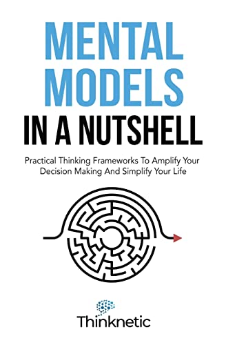 Beispielbild fr Mental Models In A Nutshell: Practical Thinking Frameworks To Amplify Your Decision Making And Simplify Your Life zum Verkauf von ThriftBooks-Dallas