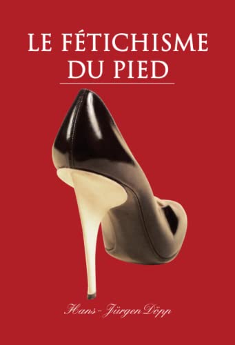 Stock image for Le Fetichisme du pied (French Edition) for sale by GF Books, Inc.