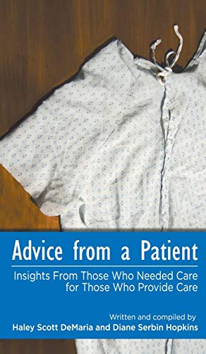 Imagen de archivo de Advice from a Patient: Insights From Those Who Needed Care for Those Who Provide Care a la venta por ThriftBooks-Dallas