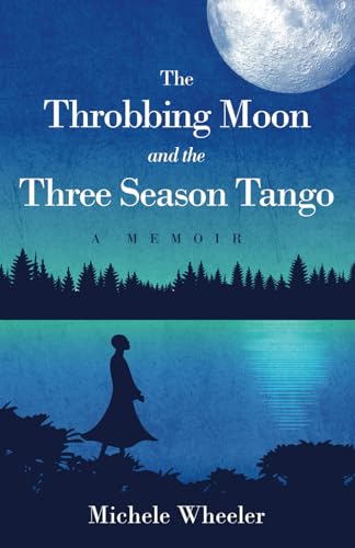 Beispielbild fr The Throbbing Moon and the Three Season Tango: A Memoir zum Verkauf von Goodwill of Colorado