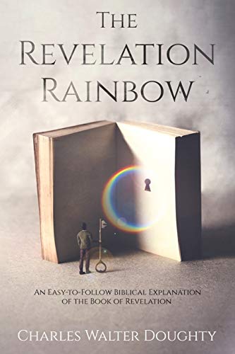 Beispielbild fr The Revelation Rainbow: An Easy-to-Follow Biblical Explanation of the Book of Revelation zum Verkauf von Books From California