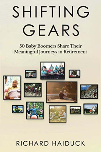 Beispielbild fr Shifting Gears: 50 Baby Boomers Share Their Meaningful Journeys in Retirement zum Verkauf von SecondSale
