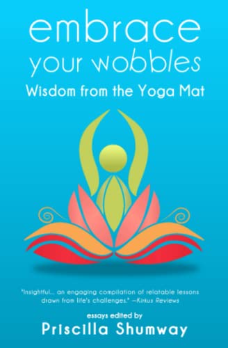 Stock image for Embrace Your Wobbles: Wisdom from the Yoga Mat for sale by ThriftBooks-Atlanta