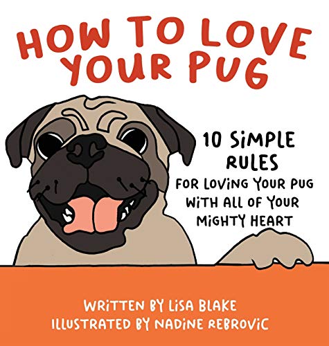 Beispielbild fr How to Love Your Pug: 10 Simple Rules for Loving Your Pug with all of Your Mighty Heart (1) (How to Love Your Pet) zum Verkauf von WorldofBooks