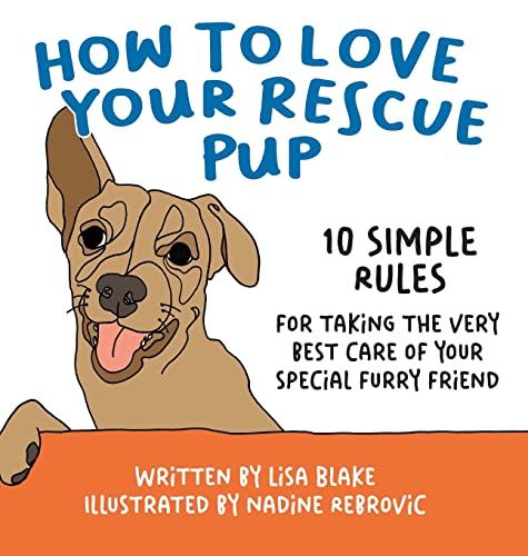 Beispielbild fr How to Love Your Rescue Pup: 10 Simple Rules for Taking the Very Best Care of Your Special Furry Friend zum Verkauf von ThriftBooks-Atlanta