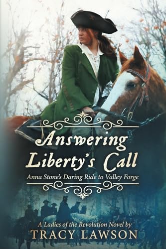 Stock image for Answering Liberty's Call: Anna Stone's Daring Ride to Valley Forge (Ladies of the Revolution) for sale by Half Price Books Inc.