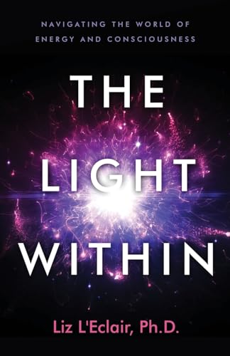 Stock image for The Light Within: Navigating the World of Energy and Consciousness for sale by GreatBookPrices