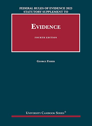 Federal Rules of Evidence 2023 Statutory Supplement to Fisher's Evidence, 4th (University Casebook Series)