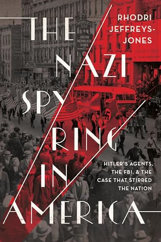 Stock image for The Nazi Spy Ring in America: Hitler's Agents, the FBI, and the Case That Stirred the Nation for sale by Wonder Book