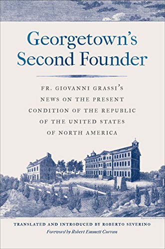 Stock image for Georgetown's Second Founder: Fr. Giovanni Grassi's News on the Present Condition of the Republic of the United States of North America for sale by Discover Books