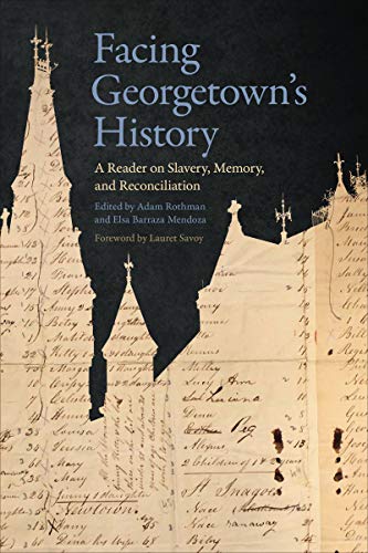 Stock image for Facing Georgetown's History: A Reader on Slavery, Memory, and Reconciliation for sale by Front Cover Books