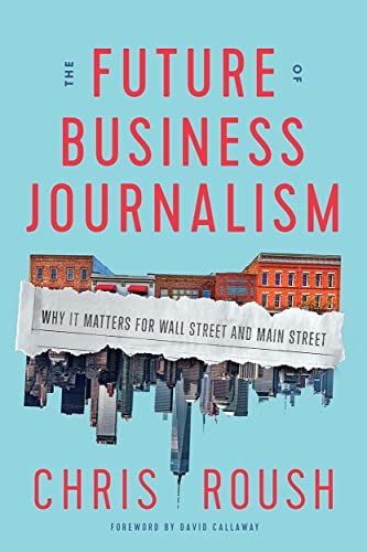 Imagen de archivo de The Future of Business Journalism: Why It Matters for Wall Street and Main Street a la venta por ThriftBooks-Dallas