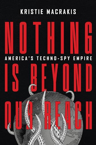 9781647123239: Nothing Is Beyond Our Reach: America's Techno-Spy Empire