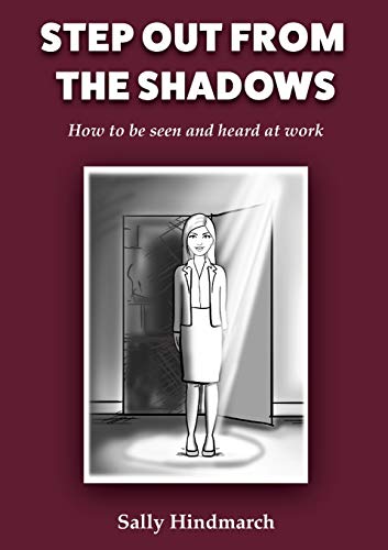 Beispielbild fr Step Out From The Shadows: How to be Seen and Heard at Work zum Verkauf von WorldofBooks