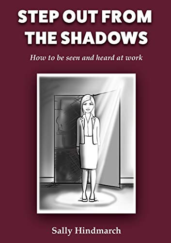 Stock image for Step Out From The Shadows: How to be Seen and Heard at Work for sale by WorldofBooks