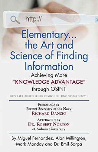 Beispielbild fr Elementary. the Art and Science of Finding Information: Achieving More "Knowledge Advantage" through OSINT - Revised and Expanded Edition zum Verkauf von GF Books, Inc.