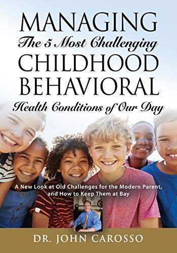 Beispielbild fr Managing The 5 Most Challenging Childhood Behavioral Health Conditions Of Our Day: A New Look at Old Challenges for the Modern Parent, and How to Keep Them at Bay - The 'HelpForYourChild.com' Series zum Verkauf von SecondSale