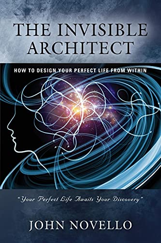 Stock image for THE INVISIBLE ARCHITECT: HOW TO DESIGN YOUR PERFECT LIFE FROM WITHIN for sale by GreatBookPrices