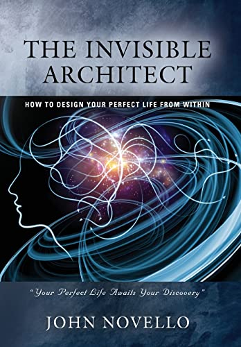 Stock image for The Invisible Architect: How to Design Your Perfect Life from Within for sale by ThriftBooks-Atlanta