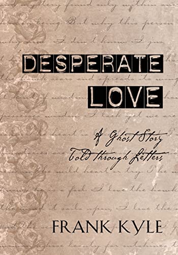 Stock image for Desperate Love: A Ghost Story Told through Letters for sale by Chiron Media