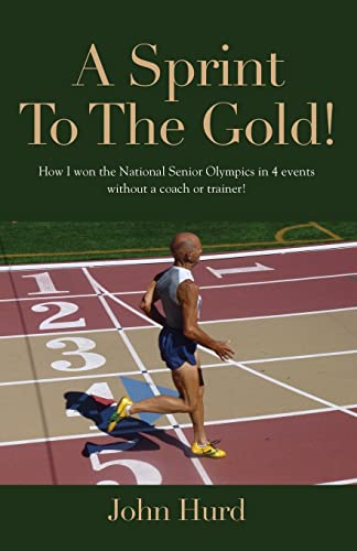 Imagen de archivo de A Sprint to The Gold: How I Won the National Senior Olympics Without a Coach or Trainer a la venta por GreatBookPrices