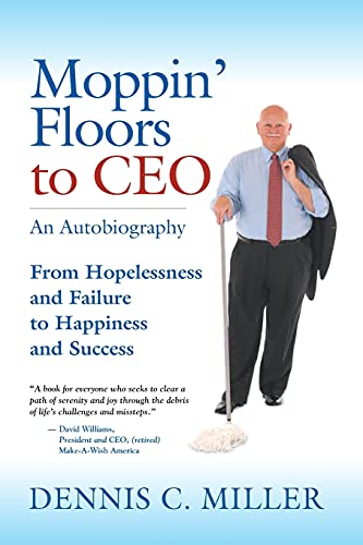 Imagen de archivo de Moppin' Floors to CEO: From Hopelessness and Failure to Happiness and Success a la venta por Chiron Media