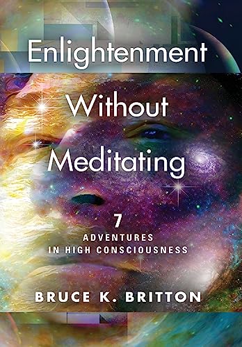 Imagen de archivo de Enlightenment Without Meditating: 7 Adventures in High Consciousness a la venta por Lucky's Textbooks