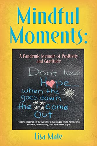 Beispielbild fr Mindful Moments : A Pandemic Memoir of Positivity and Gratitude zum Verkauf von Better World Books